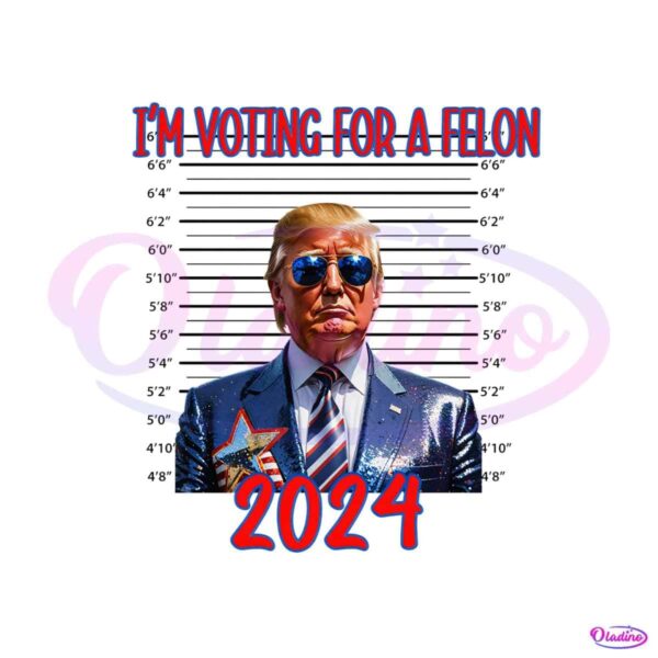 im-voting-for-a-felon-trump-mugshot-2024-png