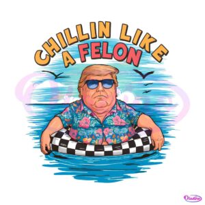 chillin-like-a-felon-funny-donald-trump-png