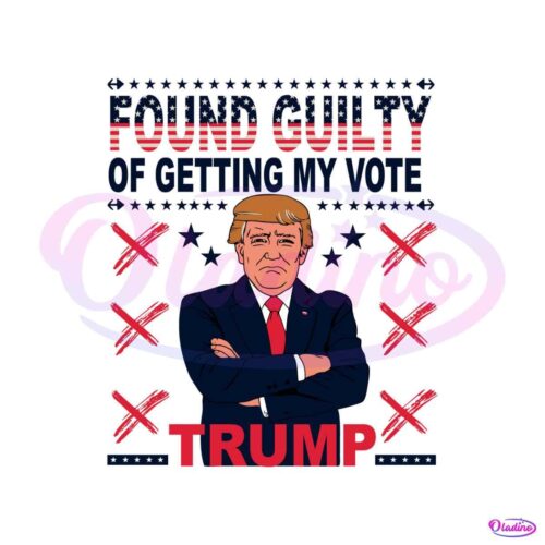 trump-for-president-found-guilty-of-getting-my-vote-svg