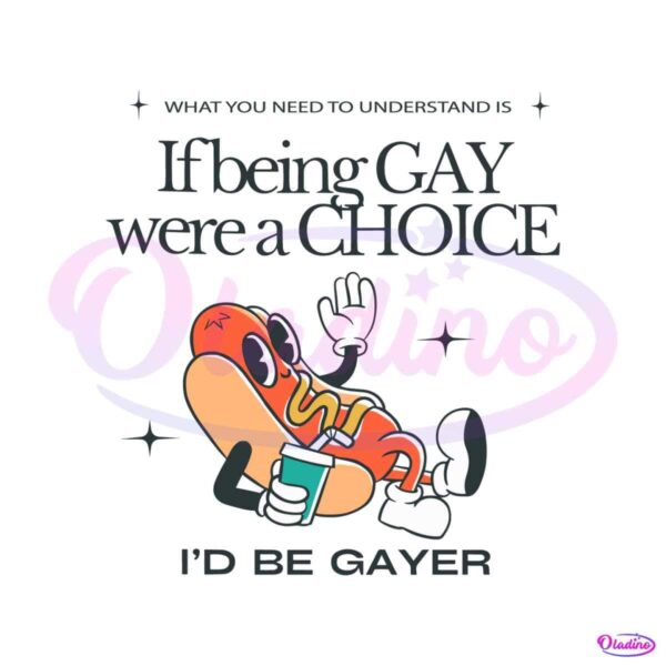 if-being-gay-were-a-choice-id-be-gayer-svg