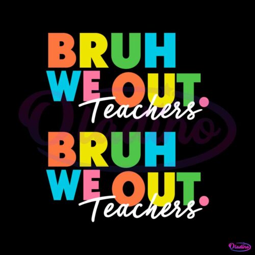 bruh-we-out-teachers-end-of-school-year-svg