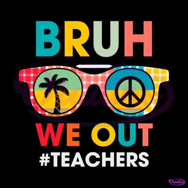 end-of-school-year-teacher-summer-bruh-we-out-svg