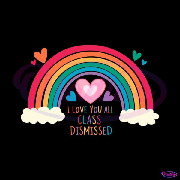 i-love-you-all-class-dismissed-rainbow-svg