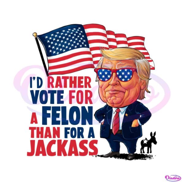 vote-for-a-felon-than-for-a-jackass-meme-png