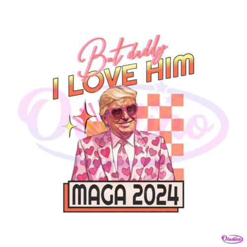 but-daddy-i-love-him-maga-2024-png