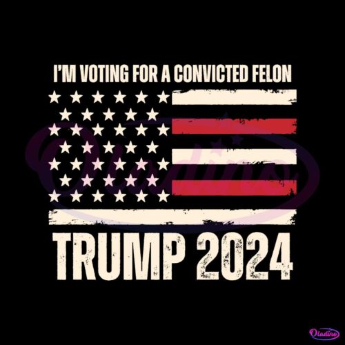 im-voting-for-a-convicted-felon-trump-2024-svg