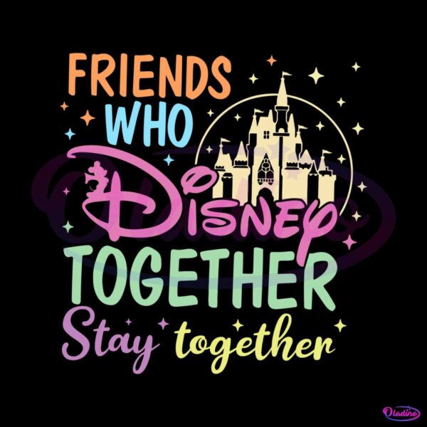 friends-who-disney-together-stay-together-svg