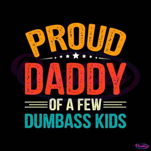 proud-daddy-of-a-few-dumbass-kids-svg