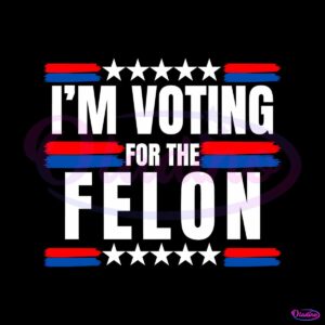 trump-2024-im-voting-for-the-felon-svg