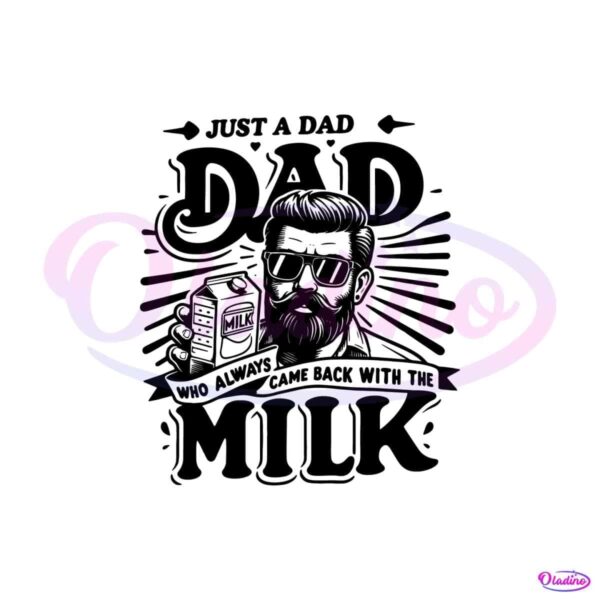 funny-dad-who-always-came-back-with-the-milk-svg