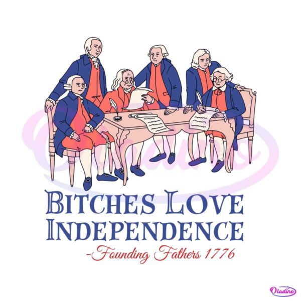 bitches-love-independence-founding-fathers-1776-svg