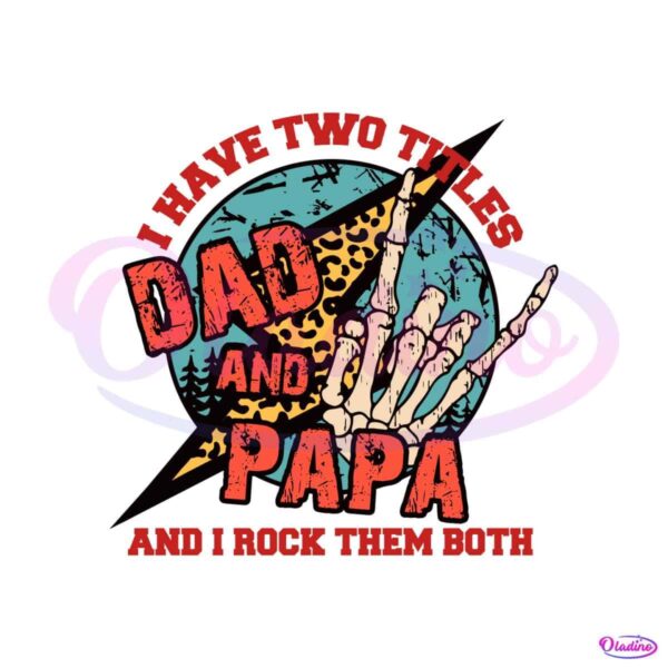 i-have-two-titles-dad-and-papa-and-i-rock-them-both-svg