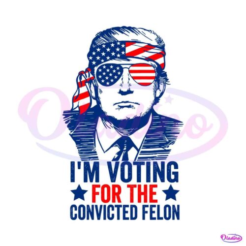 politics-trump-2024-im-voting-for-the-convicted-felon-svg