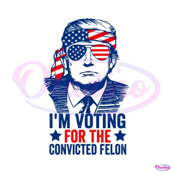 politics-trump-2024-im-voting-for-the-convicted-felon-svg