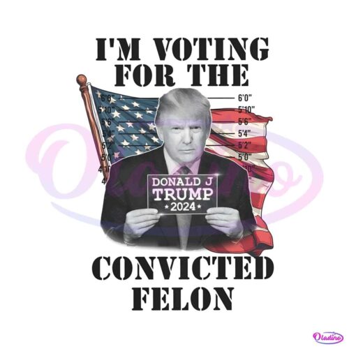 im-voting-for-the-felon-2024-campaign-trump-png