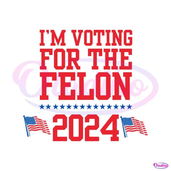 im-voting-for-the-felon-2024-usa-election-svg