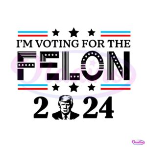 donald-trump-2024-im-voting-for-the-felon-svg