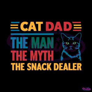 cat-dad-the-man-the-myth-the-snack-dealer-funny-daddy-svg