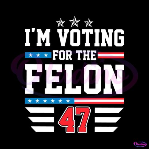 funny-political-im-voting-for-the-felon-47-svg