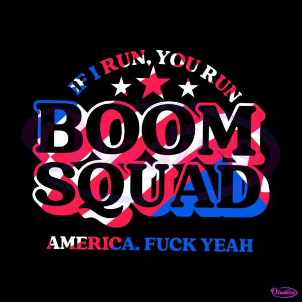 boom-squad-if-i-run-you-run-america-svg