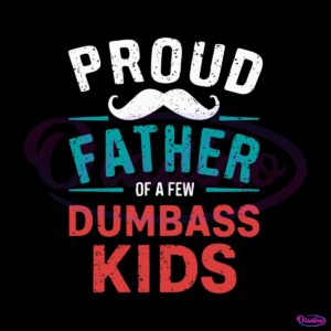 proud-father-of-a-few-dumbass-kids-beard-dad-svg