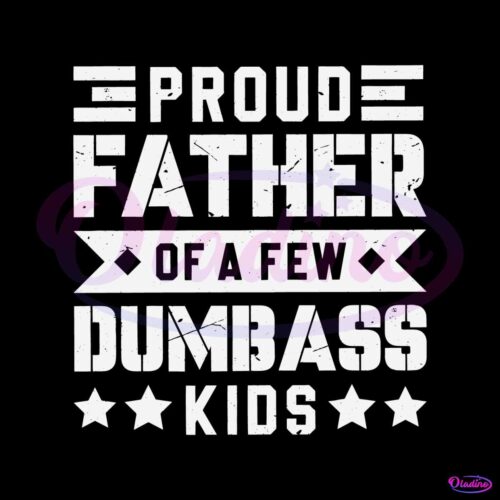 cool-dad-proud-father-of-a-few-dumbass-kids-svg