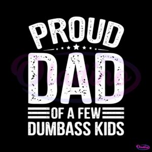 funny-papa-proud-dad-of-a-few-dumbass-kids-svg