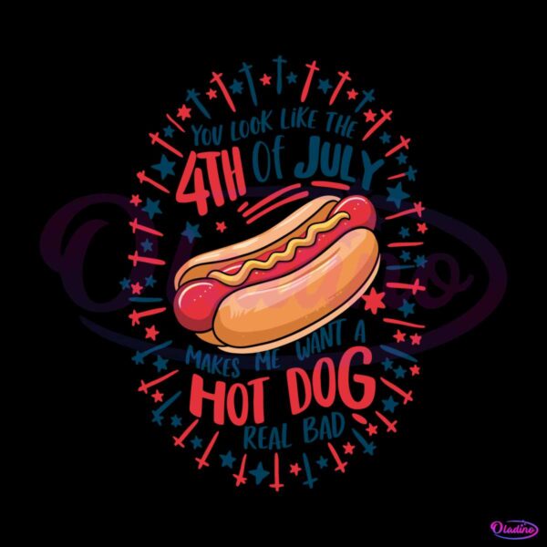 you-look-like-the-4th-of-july-makes-me-want-a-hot-dog-real-bad-svg