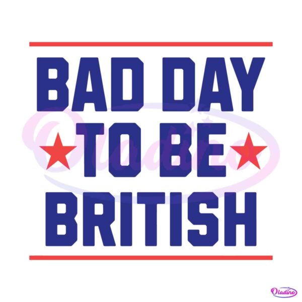 funny-4th-of-july-bad-day-to-be-british-svg