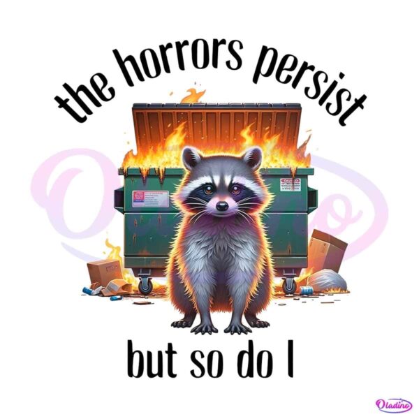 raccoon-the-horrors-persist-but-so-do-i-png