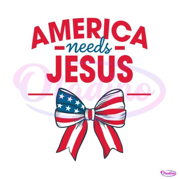 america-needs-jesus-christian-4th-of-july-svg