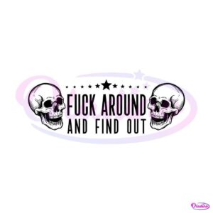 skull-fck-around-and-find-out-funny-saying-svg