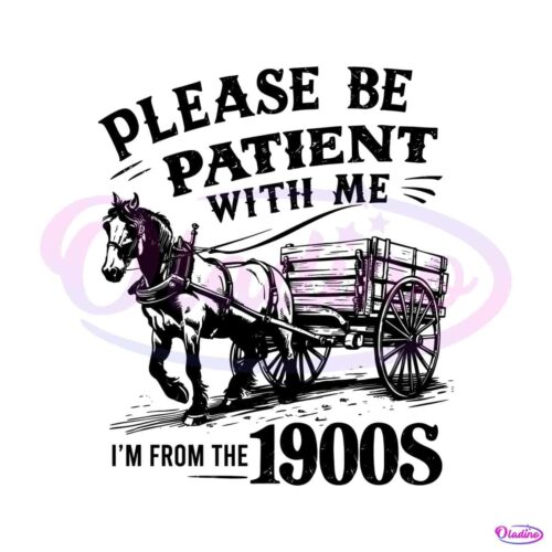 please-be-patient-with-me-im-from-the-1900s-svg