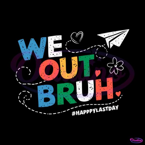 happy-last-day-we-out-bruh-svg