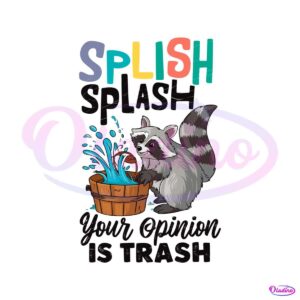 funny-splish-splash-your-opinion-is-trash-svg