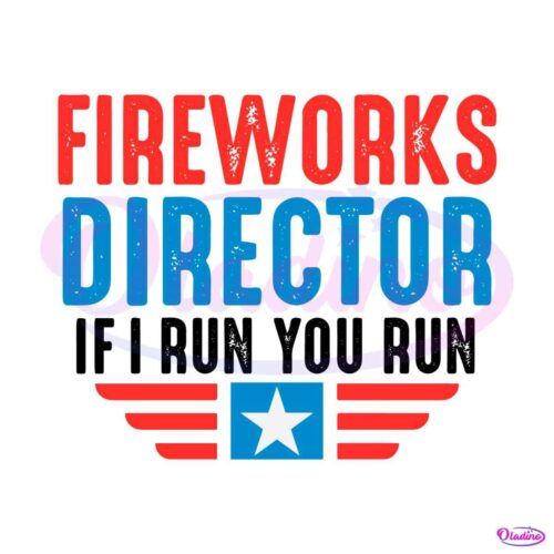 fireworks-director-if-i-run-you-run-funny-4th-of-july-svg