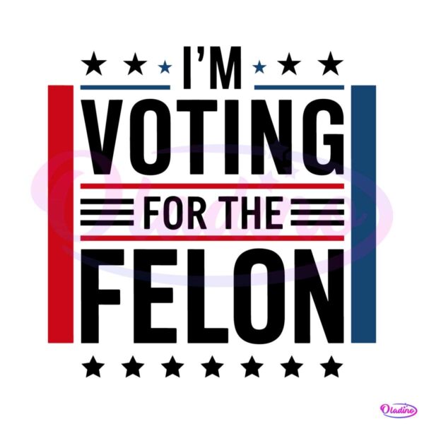 im-voting-for-the-felon-trump-2024-svg