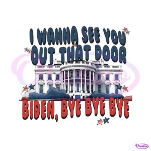 i-wanna-see-you-out-that-door-biden-bye-bye-bye-png