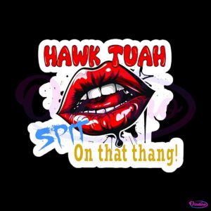 tiktok-viral-hawk-tuah-spit-on-that-thang-svg