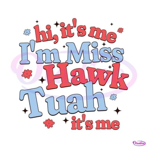 hi-its-me-im-miss-hawk-tuah-its-me-viral-svg