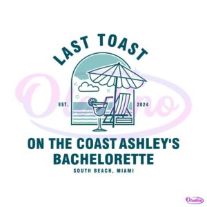 last-toast-on-the-coast-ashleys-bachelorette-svg