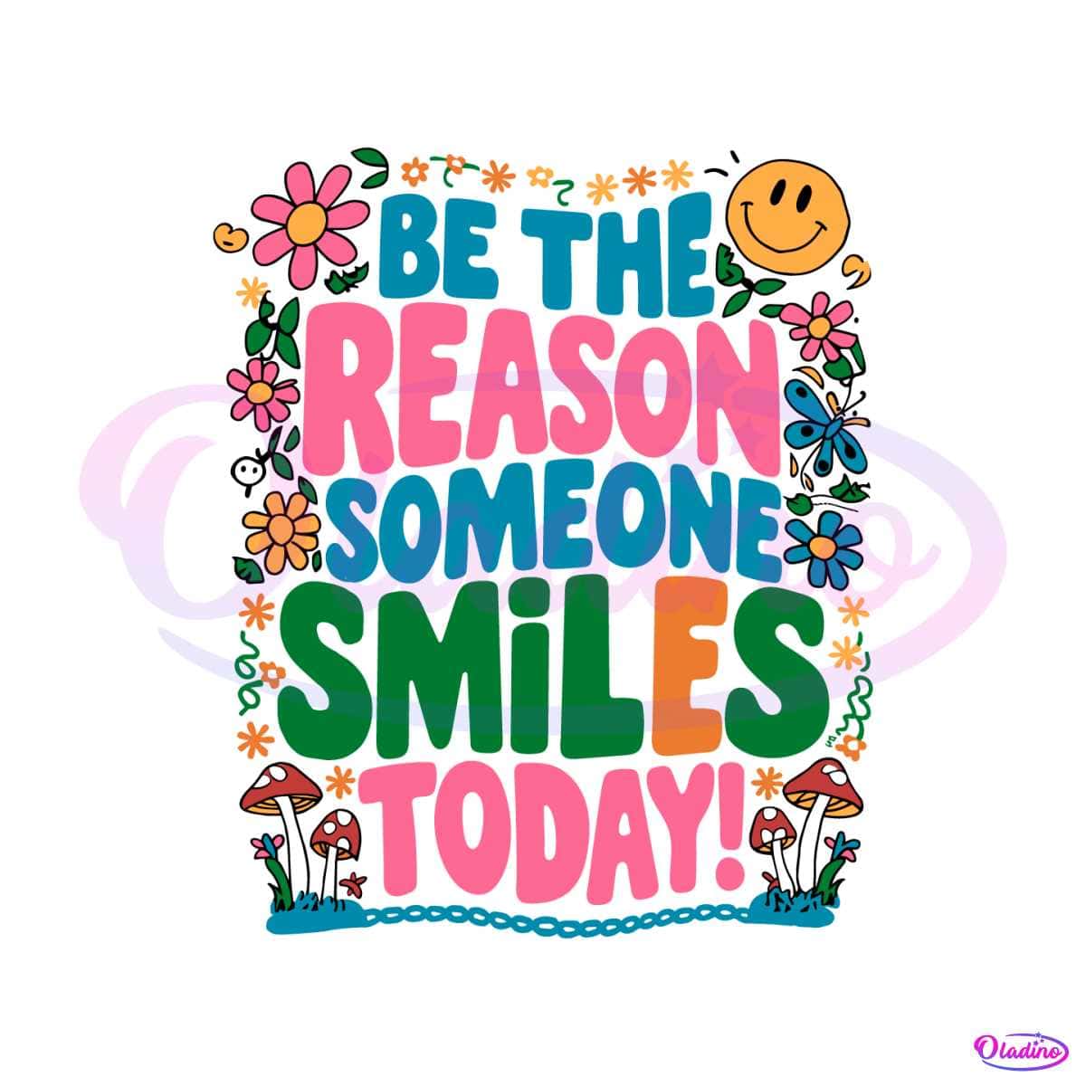 Be The Reason Someone Smiles Today Svg