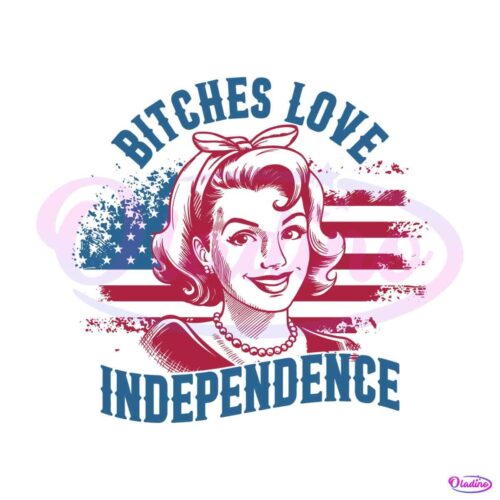 bitches-love-independence-american-girl-svg