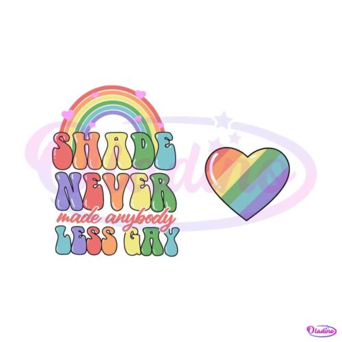 pride-month-shade-never-made-anybody-less-gay-svg