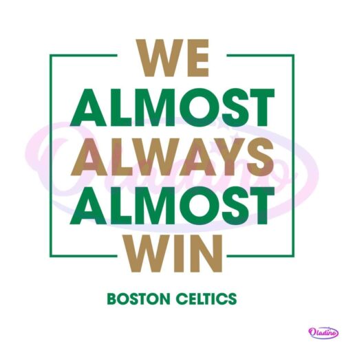 boston-celtics-we-almost-always-almost-win-svg