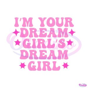 im-your-dream-girls-dream-girl-pride-month-svg