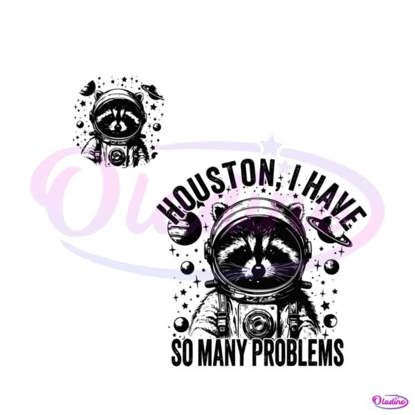 houston-i-have-so-many-problems-funny-raccoon-svg