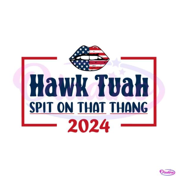 hawk-tuah-spit-on-that-thang-hawk-tuah-24-svg