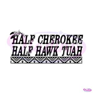 half-cherokee-half-hawk-tuah-svg