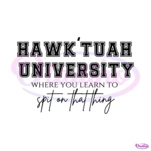 hawk-tuah-university-spit-on-that-thang-svg